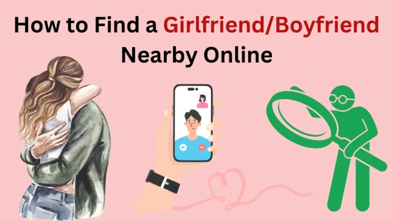 How to Find a Girlfriend/Boyfriend Nearby Online